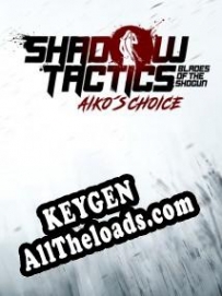 Shadow Tactics: Blades of the Shogun Aikos Choice генератор серийного номера